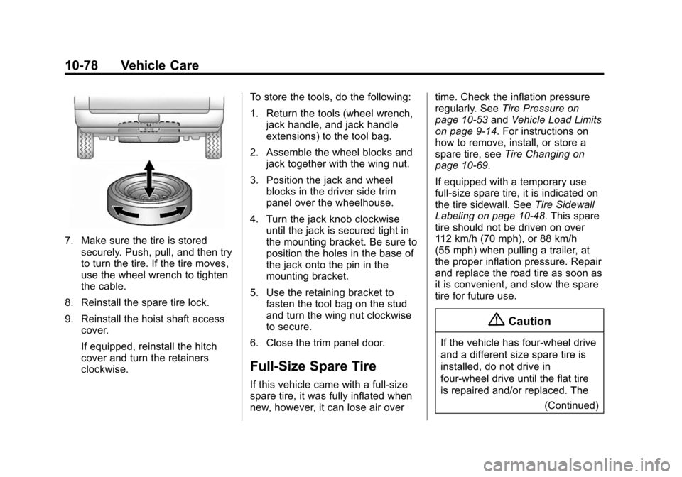 CHEVROLET SUBURBAN 2015 11.G Owners Manual Black plate (78,1)Chevrolet 2015i Tahoe/Suburban Owner Manual (GMNA-Localizing-U.S./
Canada/Mexico-8431502) - 2015 - crc - 1/12/15
10-78 Vehicle Care
7. Make sure the tire is storedsecurely. Push, pul