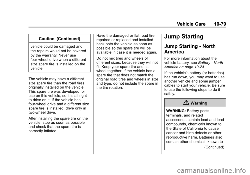 CHEVROLET SUBURBAN 2015 11.G Owners Manual Black plate (79,1)Chevrolet 2015i Tahoe/Suburban Owner Manual (GMNA-Localizing-U.S./
Canada/Mexico-8431502) - 2015 - crc - 1/12/15
Vehicle Care 10-79
Caution (Continued)
vehicle could be damaged and
t
