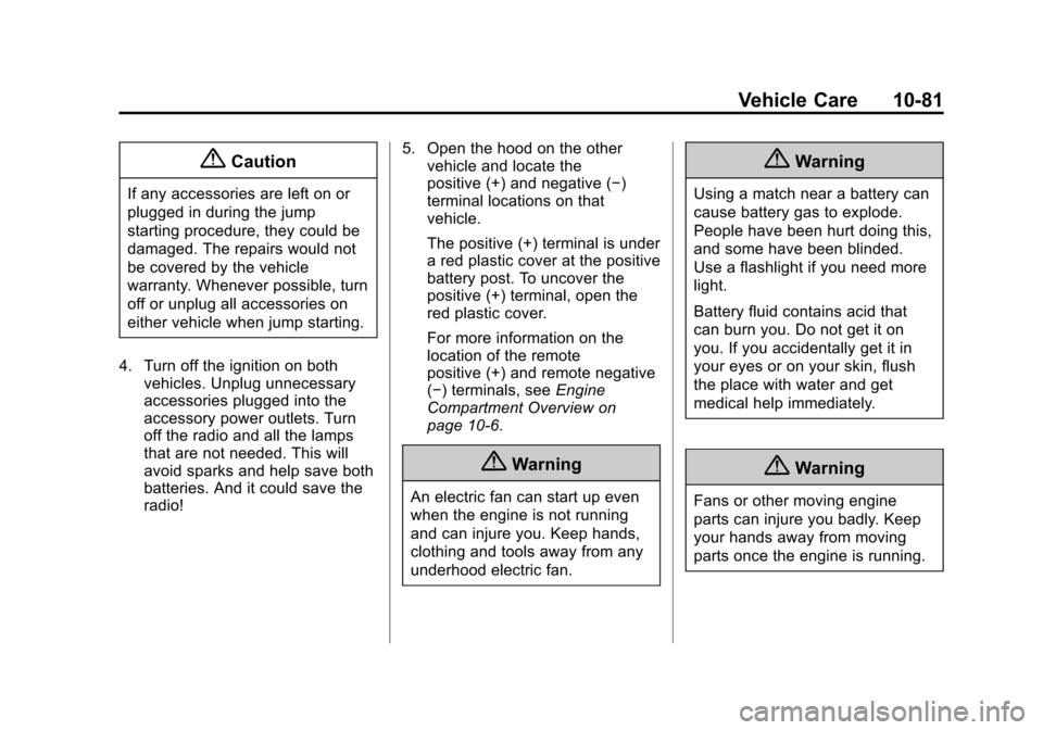 CHEVROLET SUBURBAN 2015 11.G Owners Manual Black plate (81,1)Chevrolet 2015i Tahoe/Suburban Owner Manual (GMNA-Localizing-U.S./
Canada/Mexico-8431502) - 2015 - crc - 1/12/15
Vehicle Care 10-81
{Caution
If any accessories are left on or
plugged