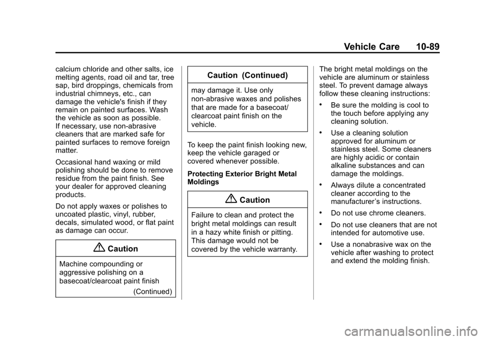CHEVROLET SUBURBAN 2015 11.G Owners Manual Black plate (89,1)Chevrolet 2015i Tahoe/Suburban Owner Manual (GMNA-Localizing-U.S./
Canada/Mexico-8431502) - 2015 - crc - 1/12/15
Vehicle Care 10-89
calcium chloride and other salts, ice
melting agen CHEVROLET SUBURBAN 2015 11.G Owners Manual Black plate (89,1)Chevrolet 2015i Tahoe/Suburban Owner Manual (GMNA-Localizing-U.S./
Canada/Mexico-8431502) - 2015 - crc - 1/12/15
Vehicle Care 10-89
calcium chloride and other salts, ice
melting agen