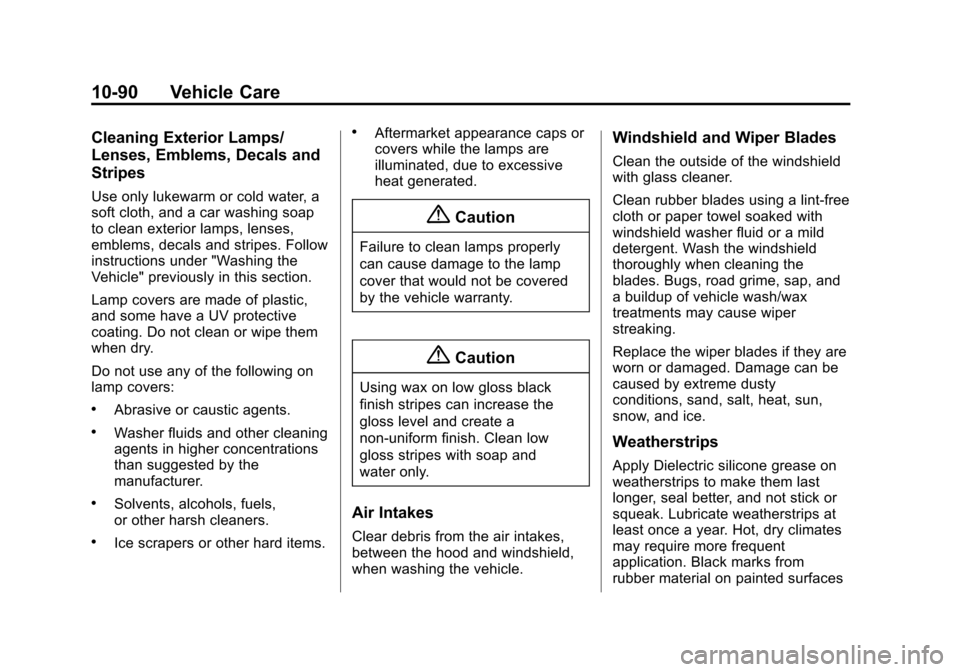 CHEVROLET SUBURBAN 2015 11.G Owners Manual Black plate (90,1)Chevrolet 2015i Tahoe/Suburban Owner Manual (GMNA-Localizing-U.S./
Canada/Mexico-8431502) - 2015 - crc - 1/12/15
10-90 Vehicle Care
Cleaning Exterior Lamps/
Lenses, Emblems, Decals a CHEVROLET SUBURBAN 2015 11.G Owners Manual Black plate (90,1)Chevrolet 2015i Tahoe/Suburban Owner Manual (GMNA-Localizing-U.S./
Canada/Mexico-8431502) - 2015 - crc - 1/12/15
10-90 Vehicle Care
Cleaning Exterior Lamps/
Lenses, Emblems, Decals a