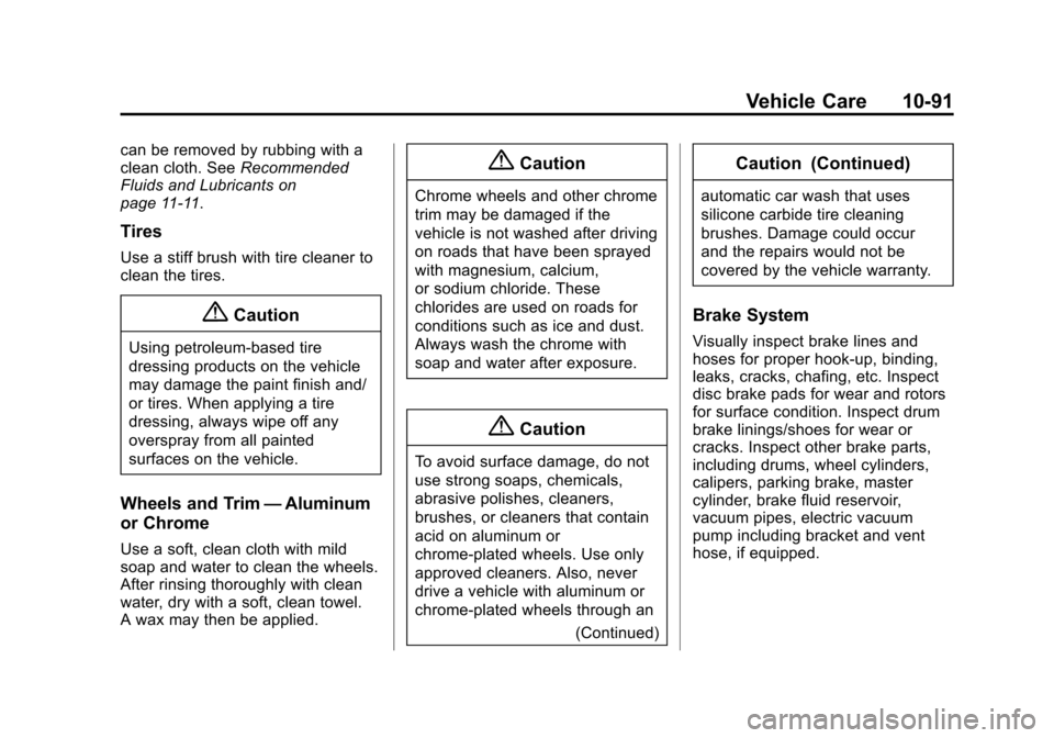 CHEVROLET SUBURBAN 2015 11.G Owners Manual Black plate (91,1)Chevrolet 2015i Tahoe/Suburban Owner Manual (GMNA-Localizing-U.S./
Canada/Mexico-8431502) - 2015 - crc - 1/12/15
Vehicle Care 10-91
can be removed by rubbing with a
clean cloth. SeeR