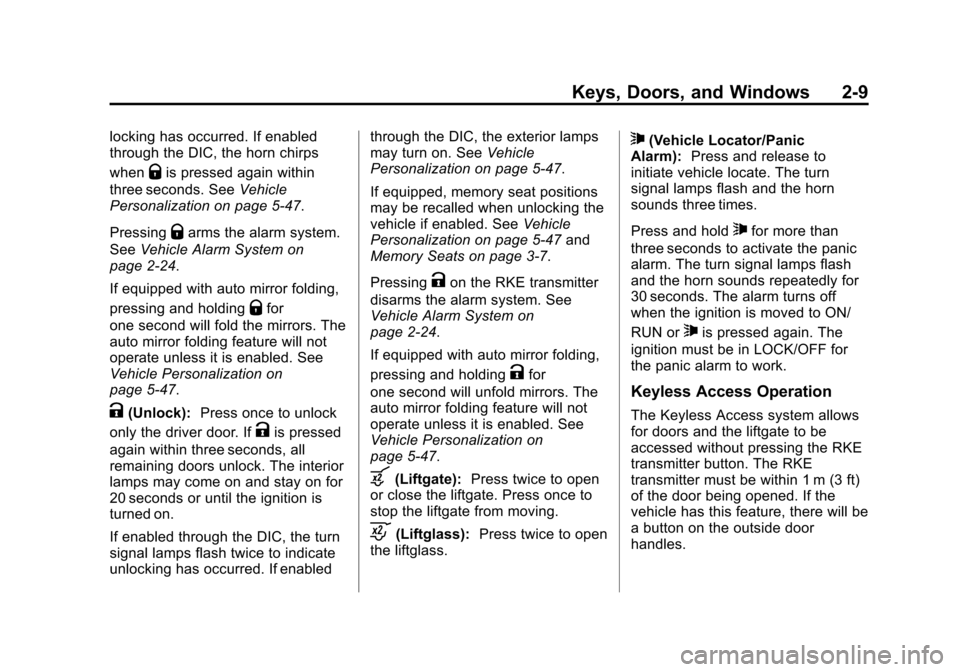 CHEVROLET SUBURBAN 2015 11.G Service Manual Black plate (9,1)Chevrolet 2015i Tahoe/Suburban Owner Manual (GMNA-Localizing-U.S./
Canada/Mexico-8431502) - 2015 - crc - 1/12/15
Keys, Doors, and Windows 2-9
locking has occurred. If enabled
through CHEVROLET SUBURBAN 2015 11.G Service Manual Black plate (9,1)Chevrolet 2015i Tahoe/Suburban Owner Manual (GMNA-Localizing-U.S./
Canada/Mexico-8431502) - 2015 - crc - 1/12/15
Keys, Doors, and Windows 2-9
locking has occurred. If enabled
through