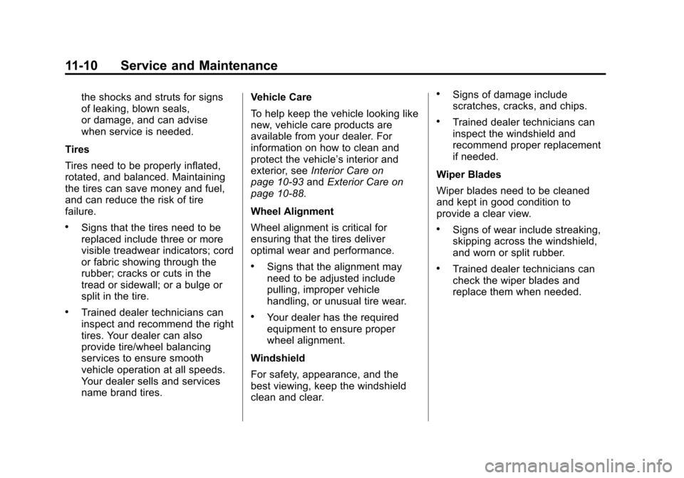 CHEVROLET SUBURBAN 2015 11.G Owners Manual Black plate (10,1)Chevrolet 2015i Tahoe/Suburban Owner Manual (GMNA-Localizing-U.S./
Canada/Mexico-8431502) - 2015 - crc - 1/12/15
11-10 Service and Maintenance
the shocks and struts for signs
of leak CHEVROLET SUBURBAN 2015 11.G Owners Manual Black plate (10,1)Chevrolet 2015i Tahoe/Suburban Owner Manual (GMNA-Localizing-U.S./
Canada/Mexico-8431502) - 2015 - crc - 1/12/15
11-10 Service and Maintenance
the shocks and struts for signs
of leak