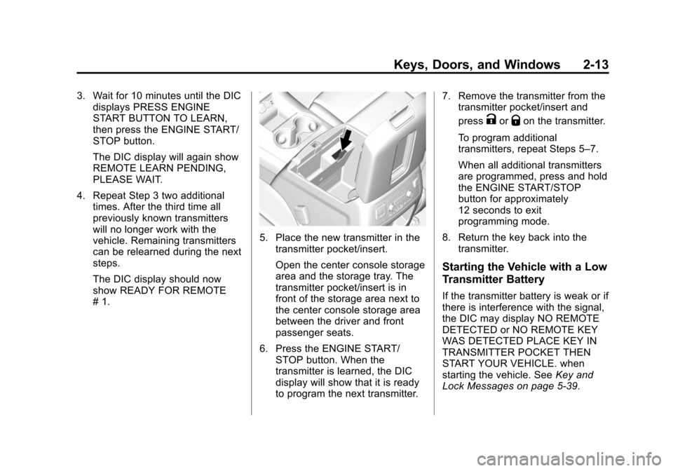 CHEVROLET SUBURBAN 2015 11.G Service Manual Black plate (13,1)Chevrolet 2015i Tahoe/Suburban Owner Manual (GMNA-Localizing-U.S./
Canada/Mexico-8431502) - 2015 - crc - 1/12/15
Keys, Doors, and Windows 2-13
3. Wait for 10 minutes until the DICdis CHEVROLET SUBURBAN 2015 11.G Service Manual Black plate (13,1)Chevrolet 2015i Tahoe/Suburban Owner Manual (GMNA-Localizing-U.S./
Canada/Mexico-8431502) - 2015 - crc - 1/12/15
Keys, Doors, and Windows 2-13
3. Wait for 10 minutes until the DICdis