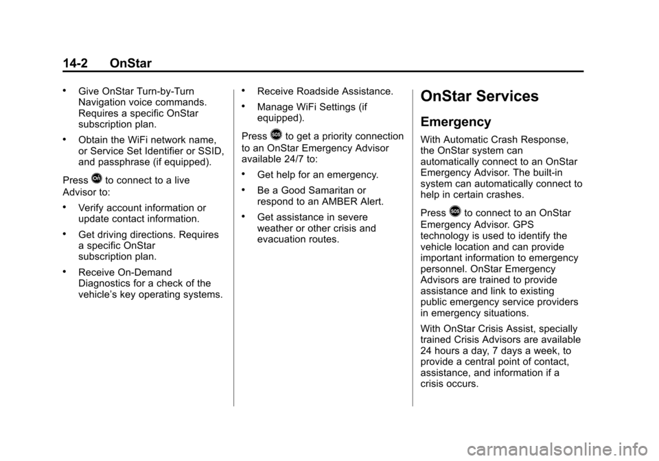 CHEVROLET SUBURBAN 2015 11.G Owners Manual Black plate (2,1)Chevrolet 2015i Tahoe/Suburban Owner Manual (GMNA-Localizing-U.S./
Canada/Mexico-8431502) - 2015 - crc - 1/12/15
14-2 OnStar
.Give OnStar Turn-by-Turn
Navigation voice commands.
Requi CHEVROLET SUBURBAN 2015 11.G Owners Manual Black plate (2,1)Chevrolet 2015i Tahoe/Suburban Owner Manual (GMNA-Localizing-U.S./
Canada/Mexico-8431502) - 2015 - crc - 1/12/15
14-2 OnStar
.Give OnStar Turn-by-Turn
Navigation voice commands.
Requi