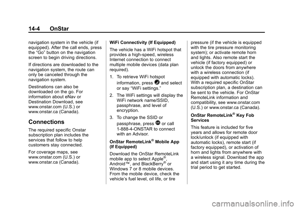 CHEVROLET SUBURBAN 2015 11.G Owners Manual Black plate (4,1)Chevrolet 2015i Tahoe/Suburban Owner Manual (GMNA-Localizing-U.S./
Canada/Mexico-8431502) - 2015 - crc - 1/12/15
14-4 OnStar
navigation system in the vehicle (if
equipped). After the 