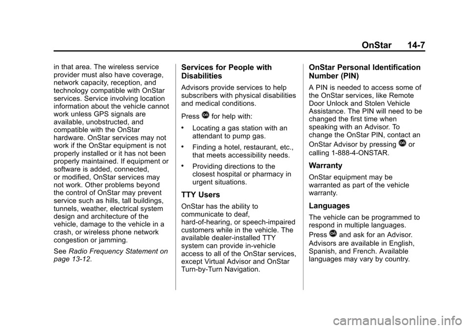 CHEVROLET SUBURBAN 2015 11.G Owners Manual Black plate (7,1)Chevrolet 2015i Tahoe/Suburban Owner Manual (GMNA-Localizing-U.S./
Canada/Mexico-8431502) - 2015 - crc - 1/12/15
OnStar 14-7
in that area. The wireless service
provider must also have