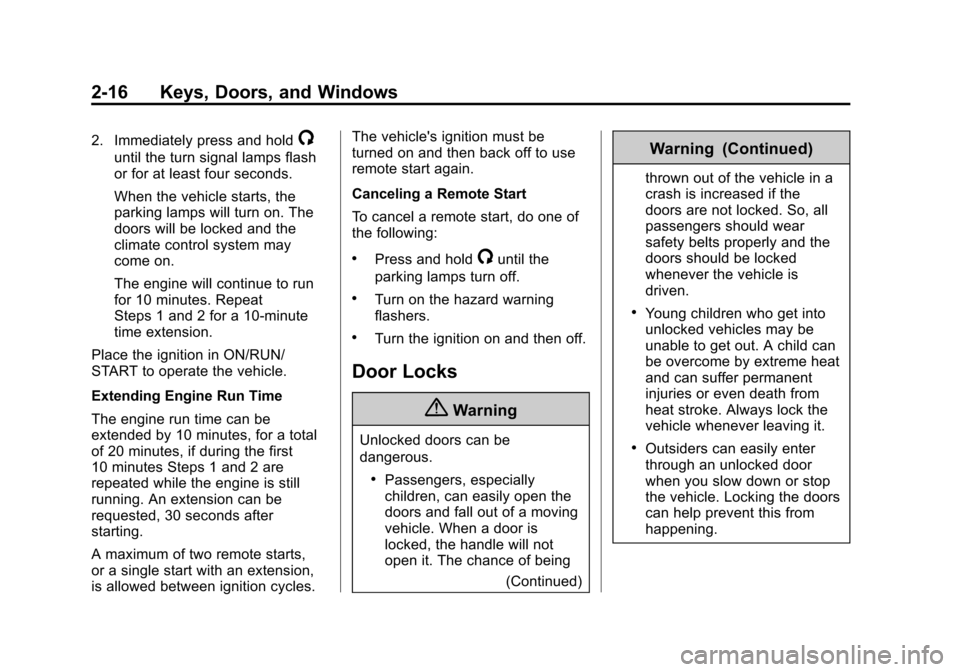 CHEVROLET SUBURBAN 2015 11.G Workshop Manual Black plate (16,1)Chevrolet 2015i Tahoe/Suburban Owner Manual (GMNA-Localizing-U.S./
Canada/Mexico-8431502) - 2015 - crc - 1/12/15
2-16 Keys, Doors, and Windows
2. Immediately press and hold/
until th CHEVROLET SUBURBAN 2015 11.G Workshop Manual Black plate (16,1)Chevrolet 2015i Tahoe/Suburban Owner Manual (GMNA-Localizing-U.S./
Canada/Mexico-8431502) - 2015 - crc - 1/12/15
2-16 Keys, Doors, and Windows
2. Immediately press and hold/
until th