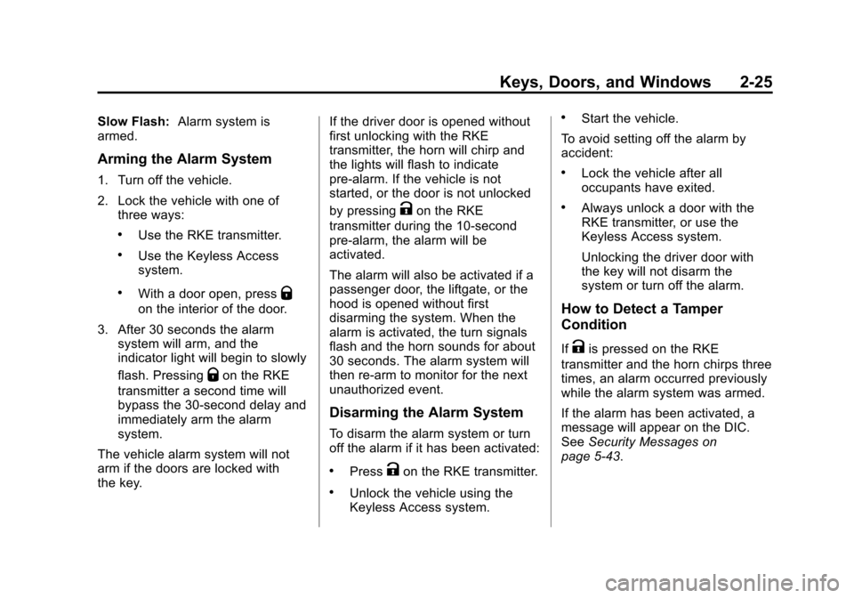 CHEVROLET SUBURBAN 2015 11.G Owners Manual Black plate (25,1)Chevrolet 2015i Tahoe/Suburban Owner Manual (GMNA-Localizing-U.S./
Canada/Mexico-8431502) - 2015 - crc - 1/12/15
Keys, Doors, and Windows 2-25
Slow Flash:Alarm system is
armed.
Armin CHEVROLET SUBURBAN 2015 11.G Owners Manual Black plate (25,1)Chevrolet 2015i Tahoe/Suburban Owner Manual (GMNA-Localizing-U.S./
Canada/Mexico-8431502) - 2015 - crc - 1/12/15
Keys, Doors, and Windows 2-25
Slow Flash:Alarm system is
armed.
Armin