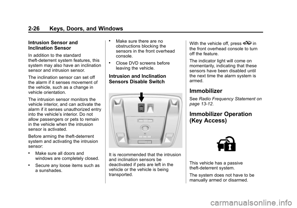 CHEVROLET SUBURBAN 2015 11.G Owners Manual Black plate (26,1)Chevrolet 2015i Tahoe/Suburban Owner Manual (GMNA-Localizing-U.S./
Canada/Mexico-8431502) - 2015 - crc - 1/12/15
2-26 Keys, Doors, and Windows
Intrusion Sensor and
Inclination Sensor