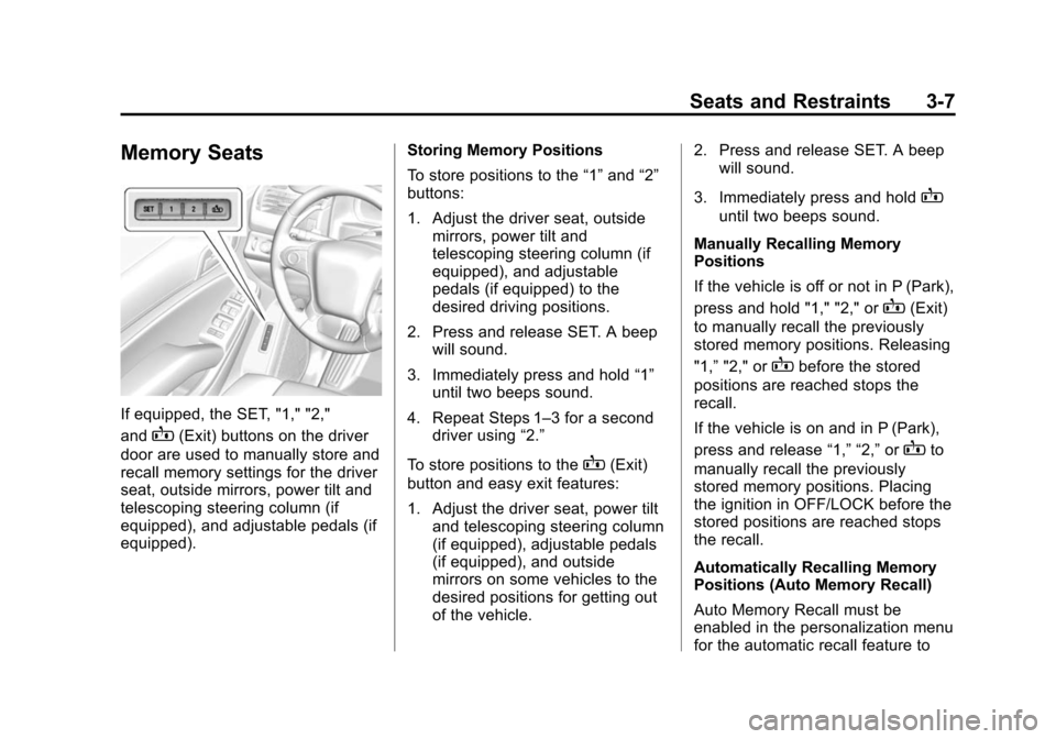 CHEVROLET SUBURBAN 2015 11.G Manual PDF Black plate (7,1)Chevrolet 2015i Tahoe/Suburban Owner Manual (GMNA-Localizing-U.S./
Canada/Mexico-8431502) - 2015 - crc - 1/12/15
Seats and Restraints 3-7
Memory Seats
If equipped, the SET, "1," "2,"
CHEVROLET SUBURBAN 2015 11.G Manual PDF Black plate (7,1)Chevrolet 2015i Tahoe/Suburban Owner Manual (GMNA-Localizing-U.S./
Canada/Mexico-8431502) - 2015 - crc - 1/12/15
Seats and Restraints 3-7
Memory Seats
If equipped, the SET, "1," "2,"