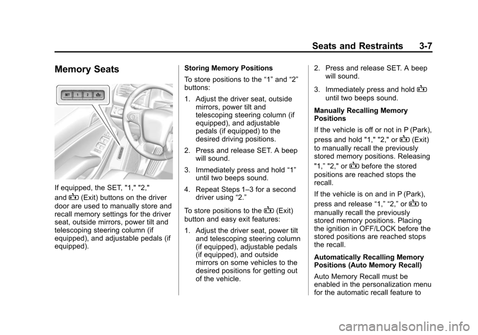 CHEVROLET SUBURBAN 2015 11.G Owners Manual Black plate (7,1)Chevrolet 2015i Tahoe/Suburban Owner Manual (GMNA-Localizing-U.S./
Canada/Mexico-8431502) - 2015 - crc - 1/12/15
Seats and Restraints 3-7
Memory Seats
If equipped, the SET, "1," "2,"
