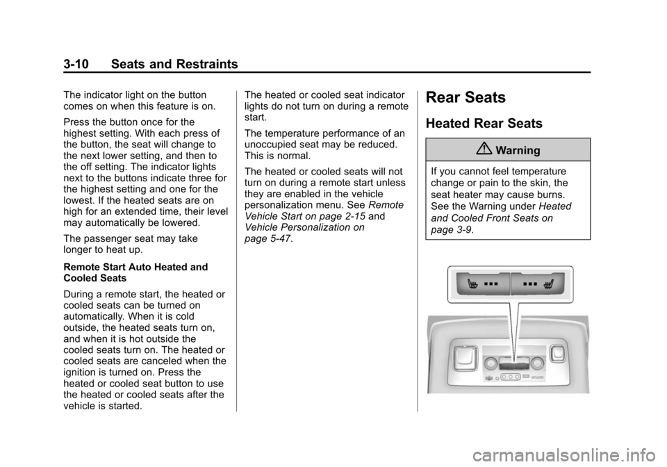 CHEVROLET SUBURBAN 2015 11.G Owners Manual Black plate (10,1)Chevrolet 2015i Tahoe/Suburban Owner Manual (GMNA-Localizing-U.S./
Canada/Mexico-8431502) - 2015 - crc - 1/12/15
3-10 Seats and Restraints
The indicator light on the button
comes on 