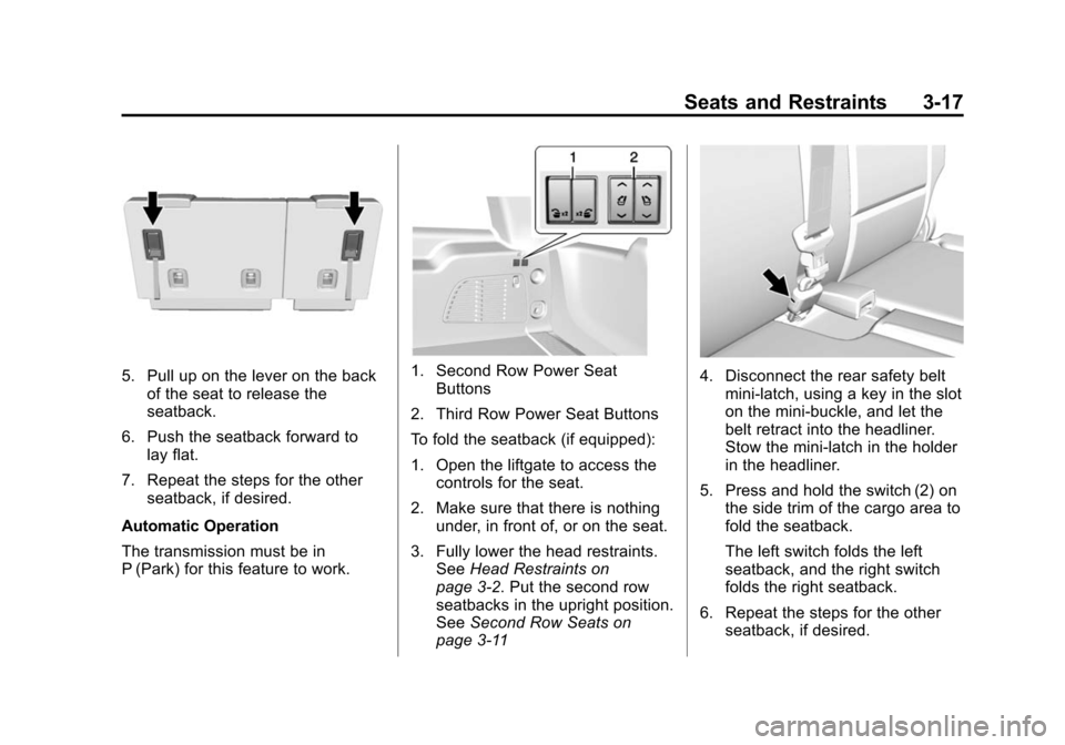 CHEVROLET SUBURBAN 2015 11.G Owners Manual Black plate (17,1)Chevrolet 2015i Tahoe/Suburban Owner Manual (GMNA-Localizing-U.S./
Canada/Mexico-8431502) - 2015 - crc - 1/12/15
Seats and Restraints 3-17
5. Pull up on the lever on the backof the s