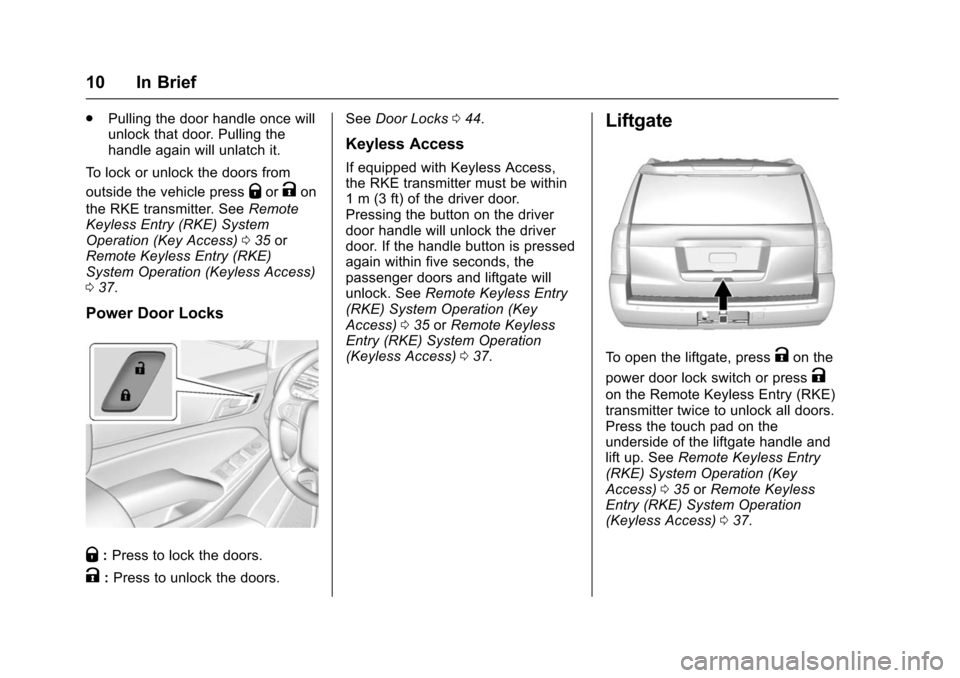 CHEVROLET SUBURBAN 2016 11.G Owners Manual Chevrolet Tahoe/Suburban Owner Manual (GMNA-Localizing-U.S./Canada/
Mexico-9159366) - 2016 - crc - 5/19/15
10 In Brief
.Pulling the door handle once will
unlock that door. Pulling the
handle again wil