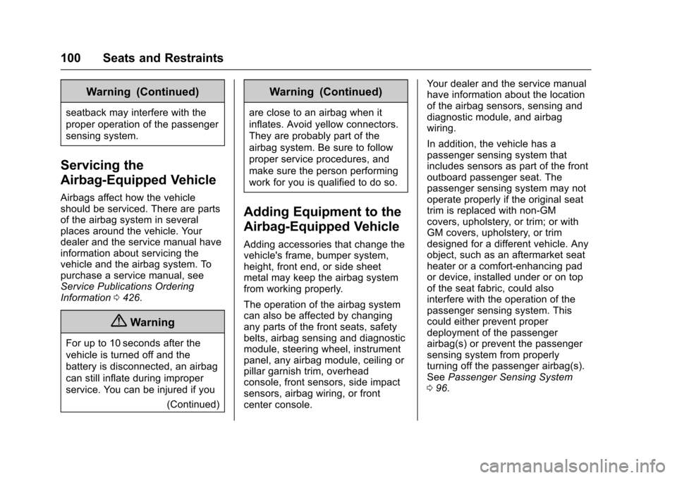 CHEVROLET SUBURBAN 2016 11.G Owners Manual Chevrolet Tahoe/Suburban Owner Manual (GMNA-Localizing-U.S./Canada/
Mexico-9159366) - 2016 - crc - 5/19/15
100 Seats and Restraints
Warning (Continued)
seatback may interfere with the
proper operation