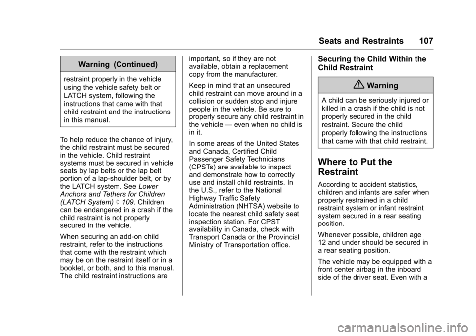 CHEVROLET SUBURBAN 2016 11.G Owners Manual Chevrolet Tahoe/Suburban Owner Manual (GMNA-Localizing-U.S./Canada/
Mexico-9159366) - 2016 - crc - 5/19/15
Seats and Restraints 107
Warning (Continued)
restraint properly in the vehicle
using the vehi