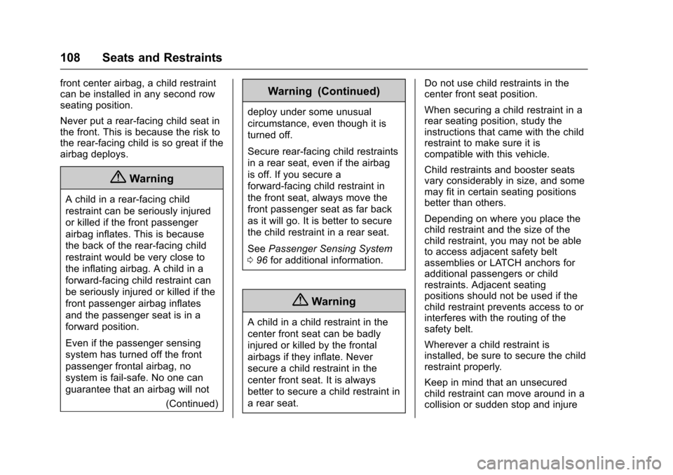 CHEVROLET SUBURBAN 2016 11.G Owners Manual Chevrolet Tahoe/Suburban Owner Manual (GMNA-Localizing-U.S./Canada/
Mexico-9159366) - 2016 - crc - 5/19/15
108 Seats and Restraints
front center airbag, a child restraint
can be installed in any secon