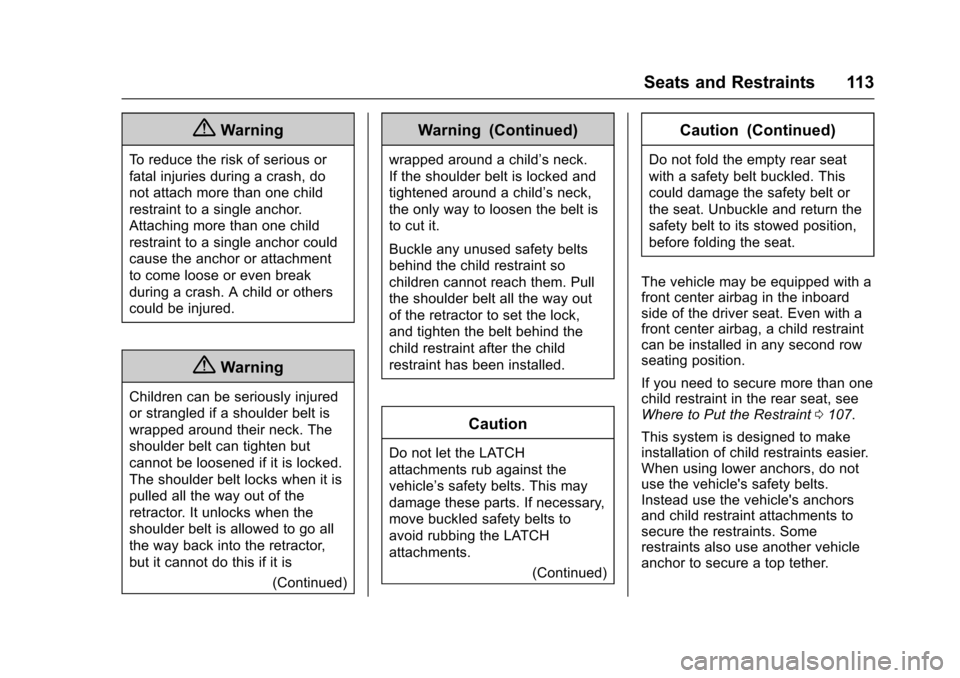 CHEVROLET SUBURBAN 2016 11.G Owners Manual Chevrolet Tahoe/Suburban Owner Manual (GMNA-Localizing-U.S./Canada/
Mexico-9159366) - 2016 - crc - 5/19/15
Seats and Restraints 113
{Warning
To reduce the risk of serious or
fatal injuries during a cr