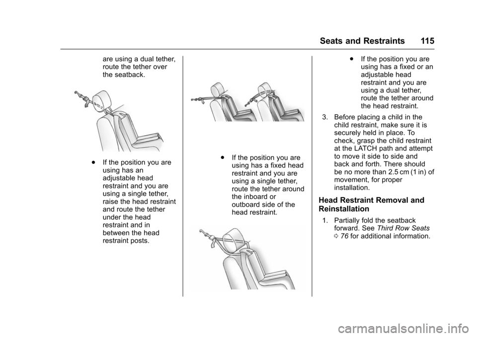 CHEVROLET SUBURBAN 2016 11.G Owners Manual Chevrolet Tahoe/Suburban Owner Manual (GMNA-Localizing-U.S./Canada/
Mexico-9159366) - 2016 - crc - 5/19/15
Seats and Restraints 115
are using a dual tether,
route the tether over
the seatback.
.If the