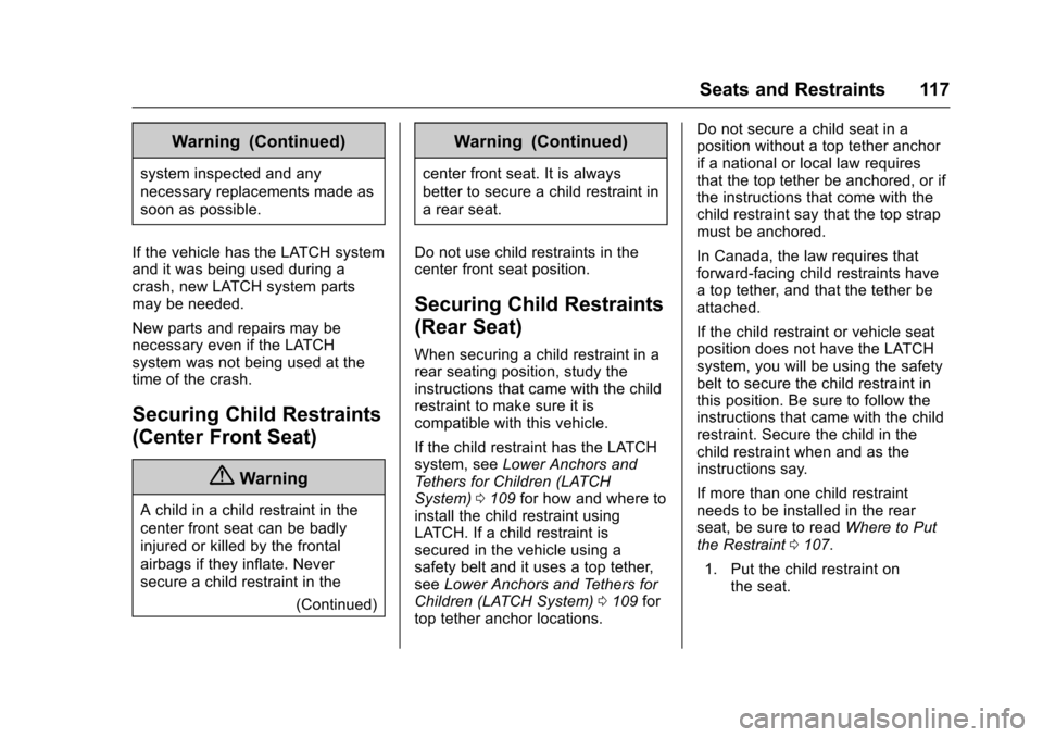 CHEVROLET SUBURBAN 2016 11.G Owners Manual Chevrolet Tahoe/Suburban Owner Manual (GMNA-Localizing-U.S./Canada/
Mexico-9159366) - 2016 - crc - 5/19/15
Seats and Restraints 117
Warning (Continued)
system inspected and any
necessary replacements 