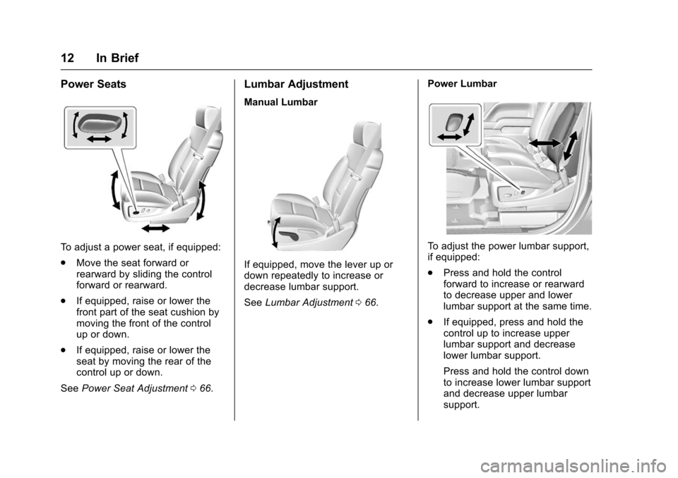 CHEVROLET SUBURBAN 2016 11.G Owners Manual Chevrolet Tahoe/Suburban Owner Manual (GMNA-Localizing-U.S./Canada/
Mexico-9159366) - 2016 - crc - 5/19/15
12 In Brief
Power Seats
To adjust a power seat, if equipped:
.Move the seat forward or
rearwa CHEVROLET SUBURBAN 2016 11.G Owners Manual Chevrolet Tahoe/Suburban Owner Manual (GMNA-Localizing-U.S./Canada/
Mexico-9159366) - 2016 - crc - 5/19/15
12 In Brief
Power Seats
To adjust a power seat, if equipped:
.Move the seat forward or
rearwa