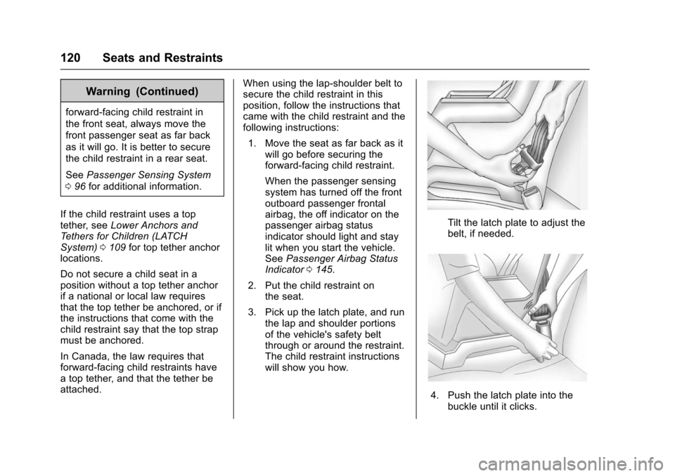 CHEVROLET SUBURBAN 2016 11.G Owners Manual Chevrolet Tahoe/Suburban Owner Manual (GMNA-Localizing-U.S./Canada/
Mexico-9159366) - 2016 - crc - 5/19/15
120 Seats and Restraints
Warning (Continued)
forward-facing child restraint in
the front seat