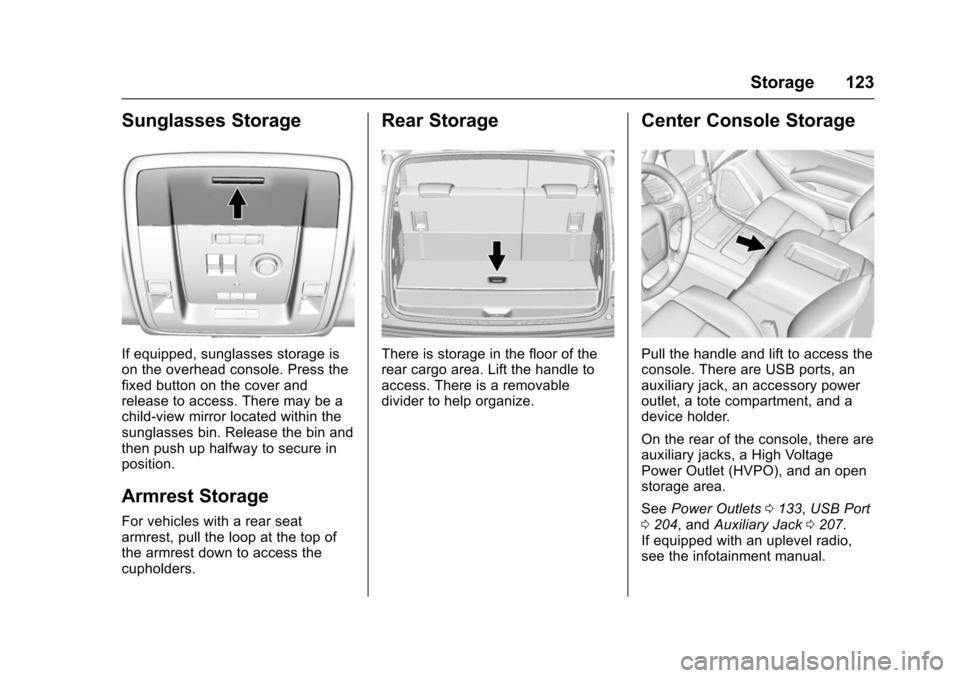 CHEVROLET SUBURBAN 2016 11.G Owners Manual Chevrolet Tahoe/Suburban Owner Manual (GMNA-Localizing-U.S./Canada/
Mexico-9159366) - 2016 - crc - 5/19/15
Storage 123
Sunglasses Storage
If equipped, sunglasses storage is
on the overhead console. Pr