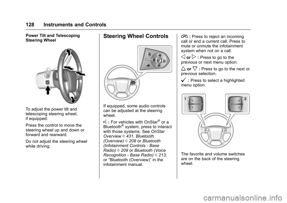 CHEVROLET SUBURBAN 2016 11.G Owners Manual Chevrolet Tahoe/Suburban Owner Manual (GMNA-Localizing-U.S./Canada/
Mexico-9159366) - 2016 - crc - 5/20/15
128 Instruments and Controls
Power Tilt and Telescoping
Steering Wheel
To adjust the power ti