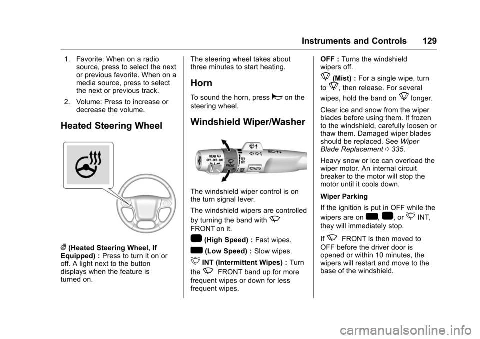 CHEVROLET SUBURBAN 2016 11.G User Guide Chevrolet Tahoe/Suburban Owner Manual (GMNA-Localizing-U.S./Canada/
Mexico-9159366) - 2016 - crc - 5/20/15
Instruments and Controls 129
1. Favorite: When on a radiosource, press to select the next
or 