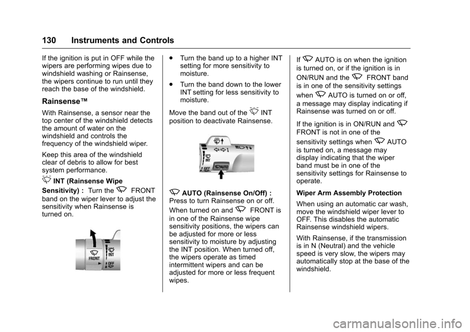 CHEVROLET SUBURBAN 2016 11.G User Guide Chevrolet Tahoe/Suburban Owner Manual (GMNA-Localizing-U.S./Canada/
Mexico-9159366) - 2016 - crc - 5/20/15
130 Instruments and Controls
If the ignition is put in OFF while the
wipers are performing wi