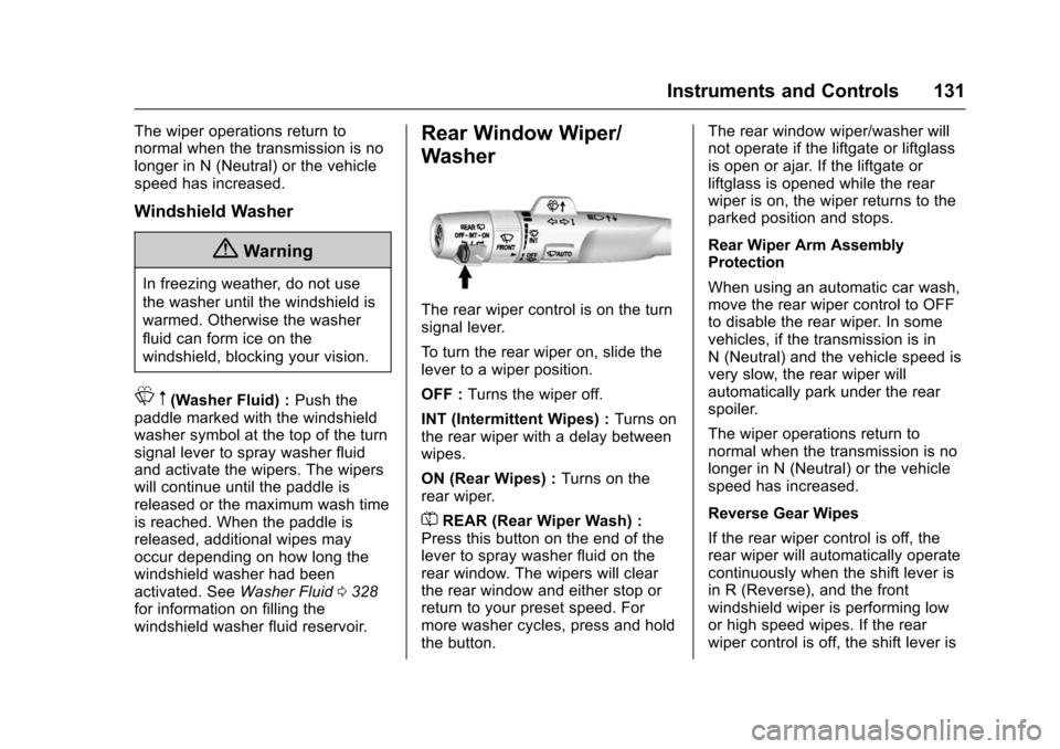 CHEVROLET SUBURBAN 2016 11.G Owners Manual Chevrolet Tahoe/Suburban Owner Manual (GMNA-Localizing-U.S./Canada/
Mexico-9159366) - 2016 - crc - 5/20/15
Instruments and Controls 131
The wiper operations return to
normal when the transmission is n