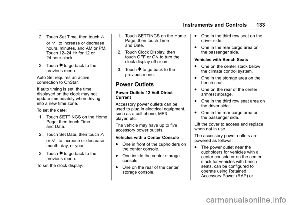 CHEVROLET SUBURBAN 2016 11.G User Guide Chevrolet Tahoe/Suburban Owner Manual (GMNA-Localizing-U.S./Canada/
Mexico-9159366) - 2016 - crc - 5/20/15
Instruments and Controls 133
2. Touch Set Time, then touch«
orªto increase or decrease
hour