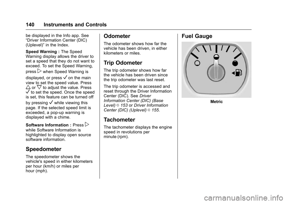 CHEVROLET SUBURBAN 2016 11.G User Guide Chevrolet Tahoe/Suburban Owner Manual (GMNA-Localizing-U.S./Canada/
Mexico-9159366) - 2016 - crc - 5/20/15
140 Instruments and Controls
be displayed in the Info app. See
“Driver Information Center (