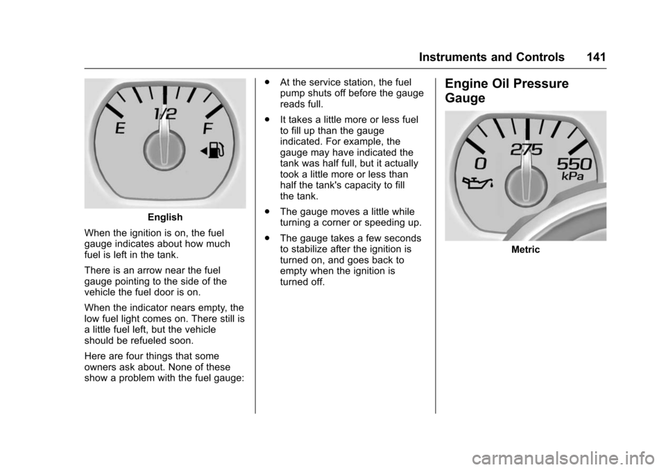 CHEVROLET SUBURBAN 2016 11.G Owners Manual Chevrolet Tahoe/Suburban Owner Manual (GMNA-Localizing-U.S./Canada/
Mexico-9159366) - 2016 - crc - 5/20/15
Instruments and Controls 141
English
When the ignition is on, the fuel
gauge indicates about CHEVROLET SUBURBAN 2016 11.G Owners Manual Chevrolet Tahoe/Suburban Owner Manual (GMNA-Localizing-U.S./Canada/
Mexico-9159366) - 2016 - crc - 5/20/15
Instruments and Controls 141
English
When the ignition is on, the fuel
gauge indicates about
