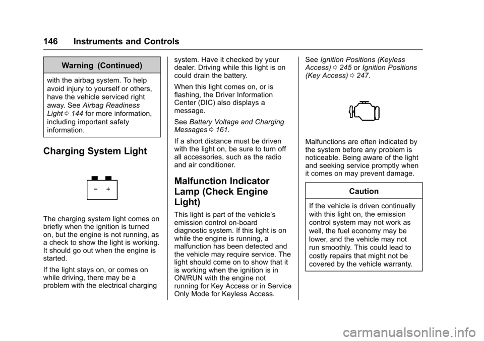 CHEVROLET SUBURBAN 2016 11.G User Guide Chevrolet Tahoe/Suburban Owner Manual (GMNA-Localizing-U.S./Canada/
Mexico-9159366) - 2016 - crc - 5/20/15
146 Instruments and Controls
Warning (Continued)
with the airbag system. To help
avoid injury