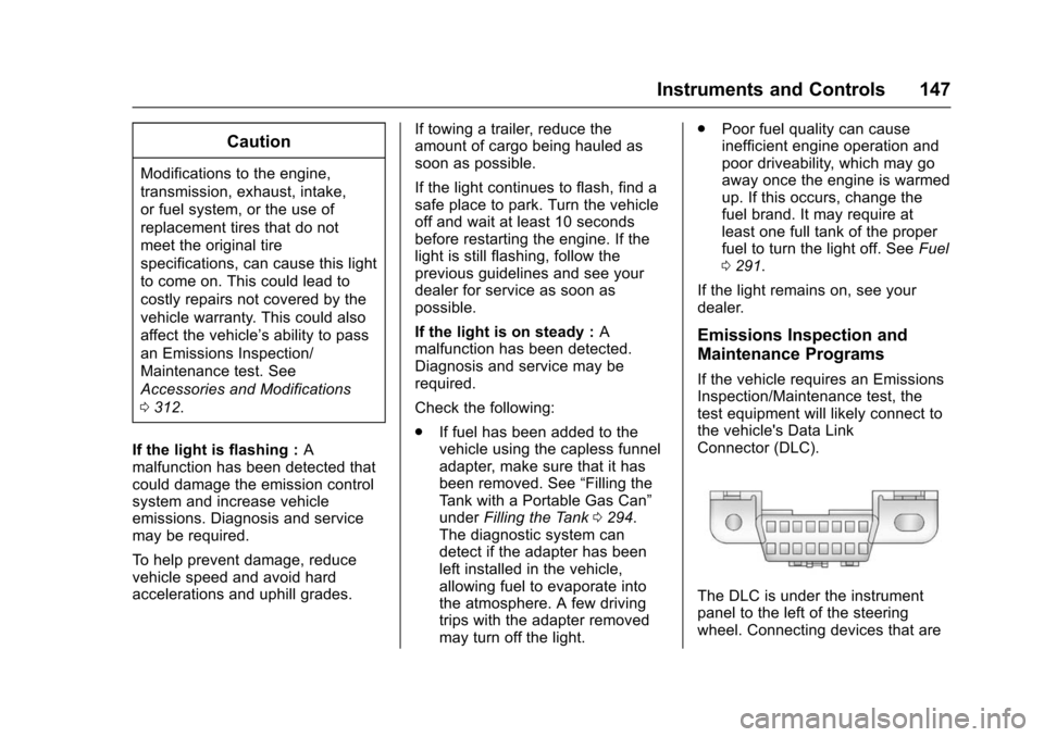 CHEVROLET SUBURBAN 2016 11.G Owners Manual Chevrolet Tahoe/Suburban Owner Manual (GMNA-Localizing-U.S./Canada/
Mexico-9159366) - 2016 - crc - 5/20/15
Instruments and Controls 147
Caution
Modifications to the engine,
transmission, exhaust, inta