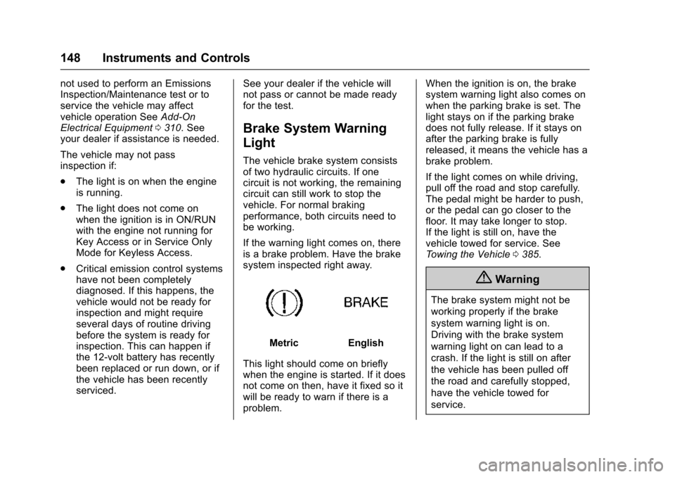 CHEVROLET SUBURBAN 2016 11.G Owners Manual Chevrolet Tahoe/Suburban Owner Manual (GMNA-Localizing-U.S./Canada/
Mexico-9159366) - 2016 - crc - 5/20/15
148 Instruments and Controls
not used to perform an Emissions
Inspection/Maintenance test or 