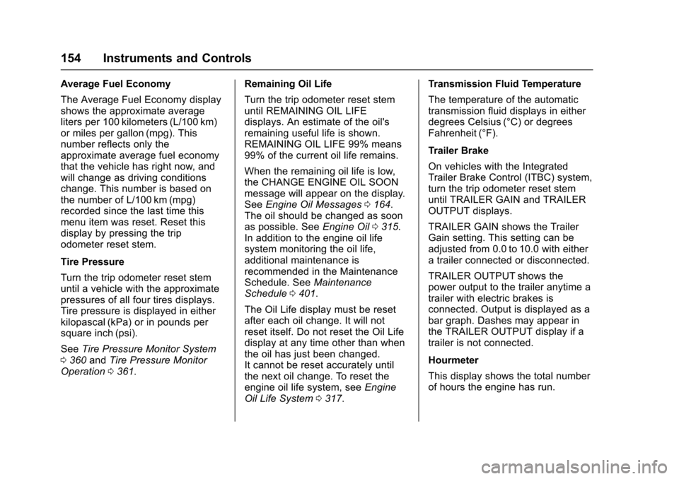 CHEVROLET SUBURBAN 2016 11.G Owners Manual Chevrolet Tahoe/Suburban Owner Manual (GMNA-Localizing-U.S./Canada/
Mexico-9159366) - 2016 - crc - 5/20/15
154 Instruments and Controls
Average Fuel Economy
The Average Fuel Economy display
shows the 