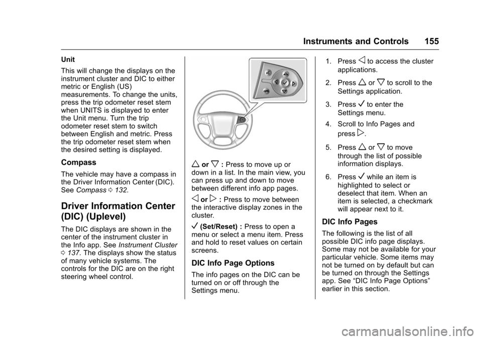 CHEVROLET SUBURBAN 2016 11.G Owners Manual Chevrolet Tahoe/Suburban Owner Manual (GMNA-Localizing-U.S./Canada/
Mexico-9159366) - 2016 - crc - 5/20/15
Instruments and Controls 155
Unit
This will change the displays on the
instrument cluster and