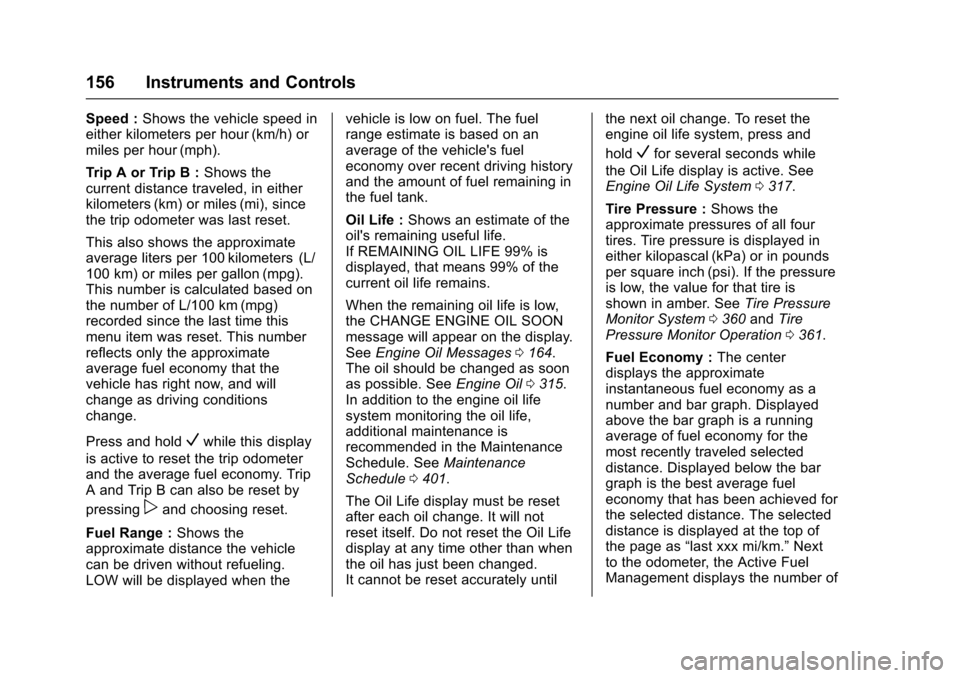 CHEVROLET SUBURBAN 2016 11.G Owners Manual Chevrolet Tahoe/Suburban Owner Manual (GMNA-Localizing-U.S./Canada/
Mexico-9159366) - 2016 - crc - 5/20/15
156 Instruments and Controls
Speed :Shows the vehicle speed in
either kilometers per hour (km