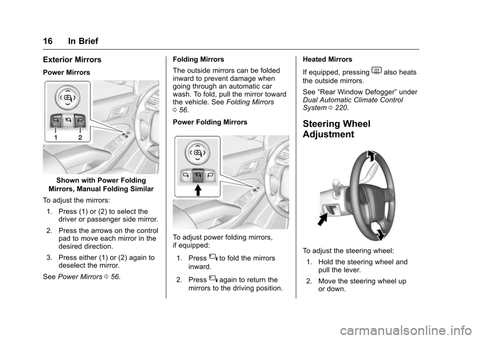 CHEVROLET SUBURBAN 2016 11.G User Guide Chevrolet Tahoe/Suburban Owner Manual (GMNA-Localizing-U.S./Canada/
Mexico-9159366) - 2016 - crc - 5/19/15
16 In Brief
Exterior Mirrors
Power Mirrors
Shown with Power Folding
Mirrors, Manual Folding S CHEVROLET SUBURBAN 2016 11.G User Guide Chevrolet Tahoe/Suburban Owner Manual (GMNA-Localizing-U.S./Canada/
Mexico-9159366) - 2016 - crc - 5/19/15
16 In Brief
Exterior Mirrors
Power Mirrors
Shown with Power Folding
Mirrors, Manual Folding S