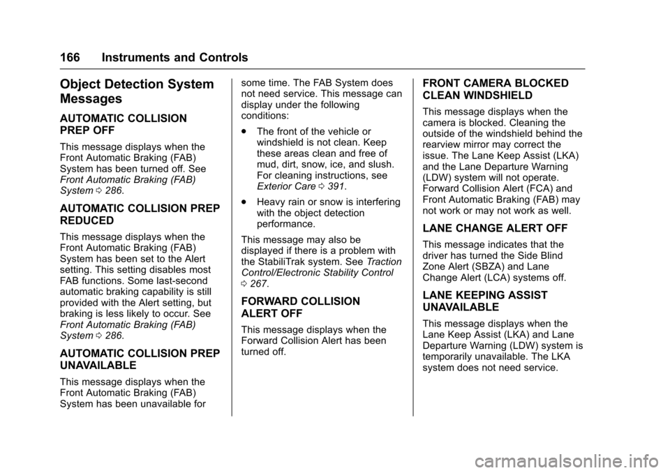 CHEVROLET SUBURBAN 2016 11.G Owners Guide Chevrolet Tahoe/Suburban Owner Manual (GMNA-Localizing-U.S./Canada/
Mexico-9159366) - 2016 - crc - 5/20/15
166 Instruments and Controls
Object Detection System
Messages
AUTOMATIC COLLISION
PREP OFF
Th