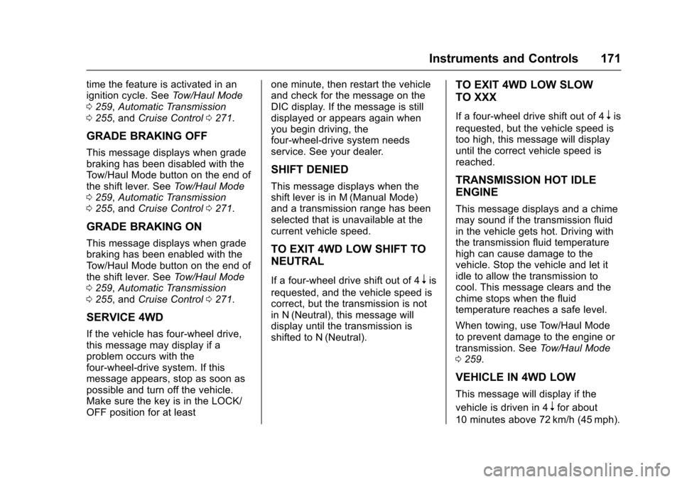 CHEVROLET SUBURBAN 2016 11.G Owners Manual Chevrolet Tahoe/Suburban Owner Manual (GMNA-Localizing-U.S./Canada/
Mexico-9159366) - 2016 - crc - 5/20/15
Instruments and Controls 171
time the feature is activated in an
ignition cycle. SeeTow/Haul 