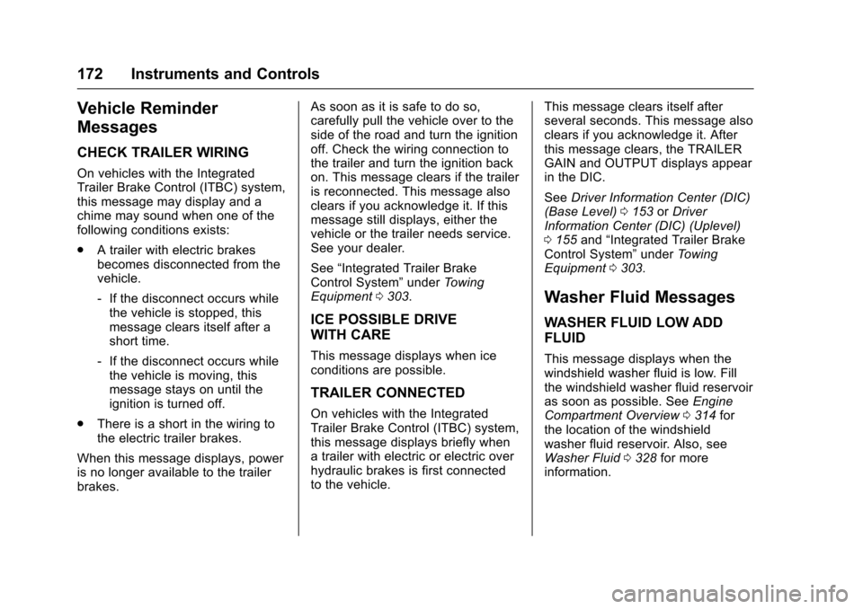 CHEVROLET SUBURBAN 2016 11.G Owners Manual Chevrolet Tahoe/Suburban Owner Manual (GMNA-Localizing-U.S./Canada/
Mexico-9159366) - 2016 - crc - 5/20/15
172 Instruments and Controls
Vehicle Reminder
Messages
CHECK TRAILER WIRING
On vehicles with CHEVROLET SUBURBAN 2016 11.G Owners Manual Chevrolet Tahoe/Suburban Owner Manual (GMNA-Localizing-U.S./Canada/
Mexico-9159366) - 2016 - crc - 5/20/15
172 Instruments and Controls
Vehicle Reminder
Messages
CHECK TRAILER WIRING
On vehicles with