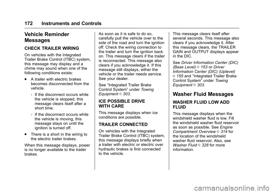 CHEVROLET SUBURBAN 2016 11.G Owners Manual Chevrolet Tahoe/Suburban Owner Manual (GMNA-Localizing-U.S./Canada/
Mexico-9159366) - 2016 - crc - 5/20/15
172 Instruments and Controls
Vehicle Reminder
Messages
CHECK TRAILER WIRING
On vehicles with 