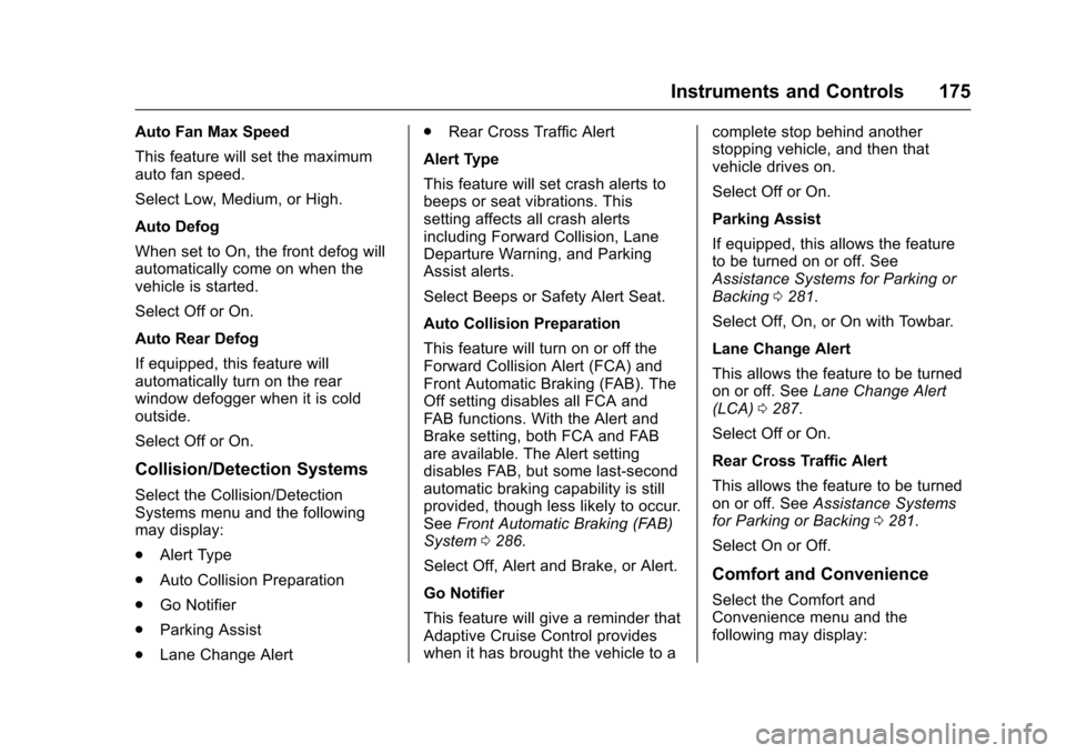 CHEVROLET SUBURBAN 2016 11.G Service Manual Chevrolet Tahoe/Suburban Owner Manual (GMNA-Localizing-U.S./Canada/
Mexico-9159366) - 2016 - crc - 5/20/15
Instruments and Controls 175
Auto Fan Max Speed
This feature will set the maximum
auto fan sp