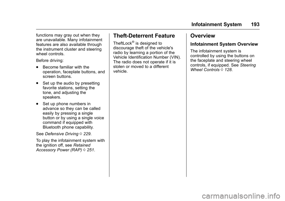 CHEVROLET SUBURBAN 2016 11.G Owners Manual Chevrolet Tahoe/Suburban Owner Manual (GMNA-Localizing-U.S./Canada/
Mexico-9159366) - 2016 - crc - 5/19/15
Infotainment System 193
functions may gray out when they
are unavailable. Many infotainment
f