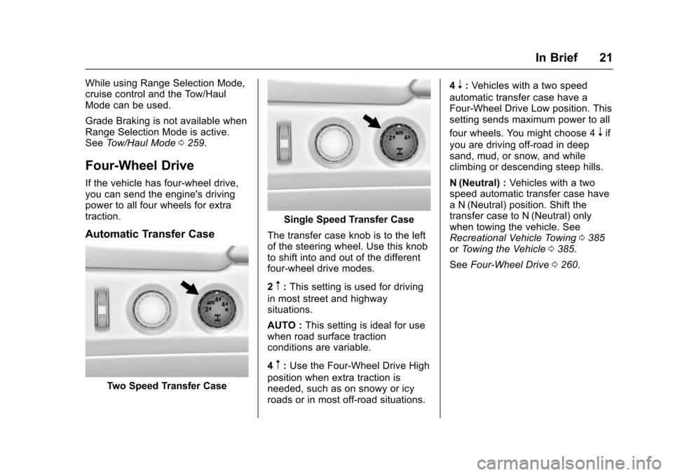 CHEVROLET SUBURBAN 2016 11.G Owners Manual Chevrolet Tahoe/Suburban Owner Manual (GMNA-Localizing-U.S./Canada/
Mexico-9159366) - 2016 - crc - 5/19/15
In Brief 21
While using Range Selection Mode,
cruise control and the Tow/Haul
Mode can be use